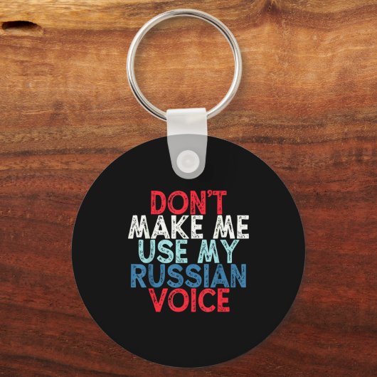 Don't Make Me Use My Russian Voice  Sleutelhanger (Voorkant)