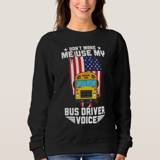 Don't Make Me Use My School Bus Driver Voice Bus D Trui (Voorkant)