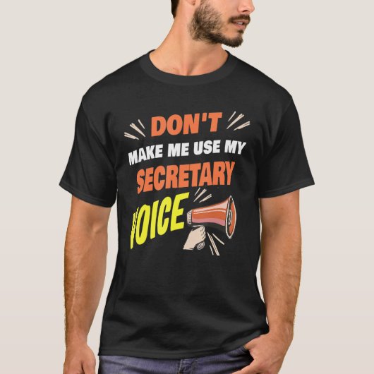 Don't Make Me Use My Secretary Voice Funny Secreta T-shirt (Voorkant)