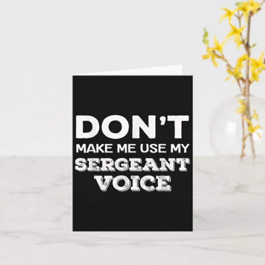 Don't Make Me Use My Sergeant Voice Drill Sergeant Kaart (Gele Bloem)