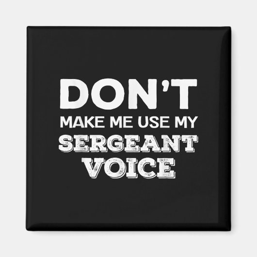 Don't Make Me Use My Sergeant Voice Drill Sergeant Magneet (Voorkant)