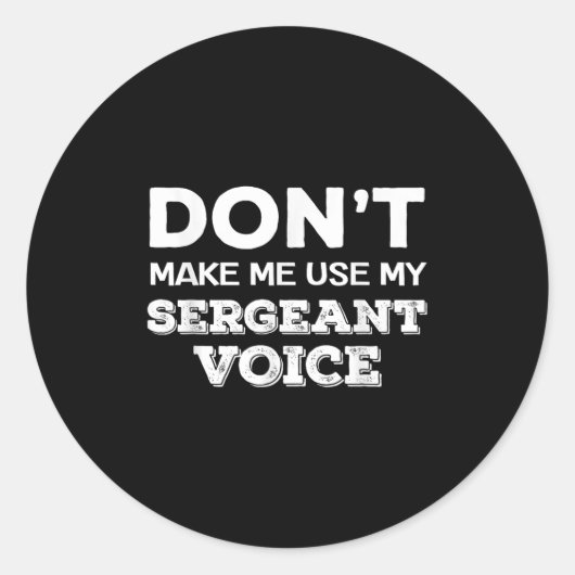 Don't Make Me Use My Sergeant Voice Drill Sergeant Ronde Sticker (Voorkant)