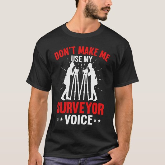 Don't Make Me Use My Surveyor Voice T-shirt (Voorkant)