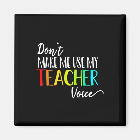 Dont Make Me Use My Teacher Voice Back To School T Magneet (Voorkant)