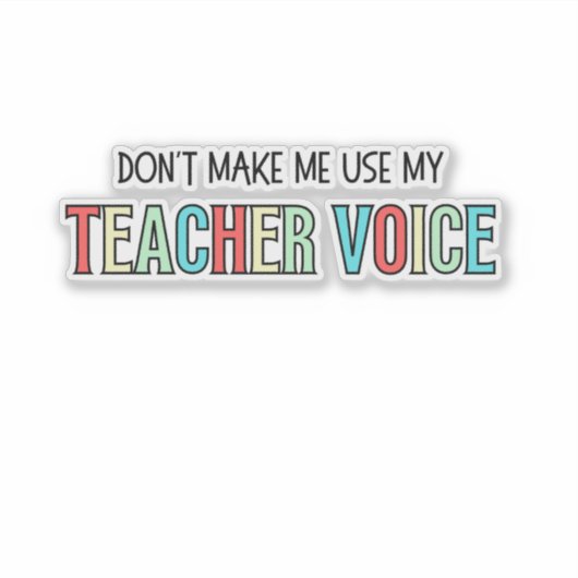 Don't Make Me Use My Teacher Voice, funny teacher  Sticker (Voorkant)
