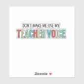 Don't Make Me Use My Teacher Voice, funny teacher  Sticker (Vel)