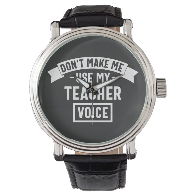 don't make me use my teacher voice horloge (Voorkant)