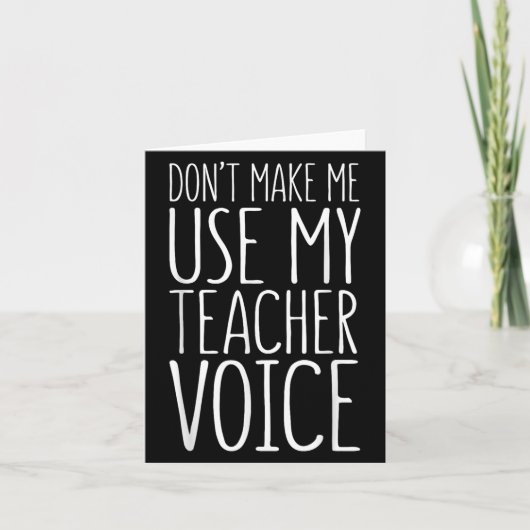Don't Make Me Use My Teacher Voice Shirt Men Women Kaart (Voorkant)