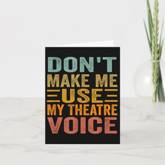 Don't Make Me Use My Theatre Voice - Funny Musical Kaart (Voorkant)