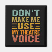 Don't Make Me Use My Theatre Voice - Funny Musical Magneet (Voorkant)