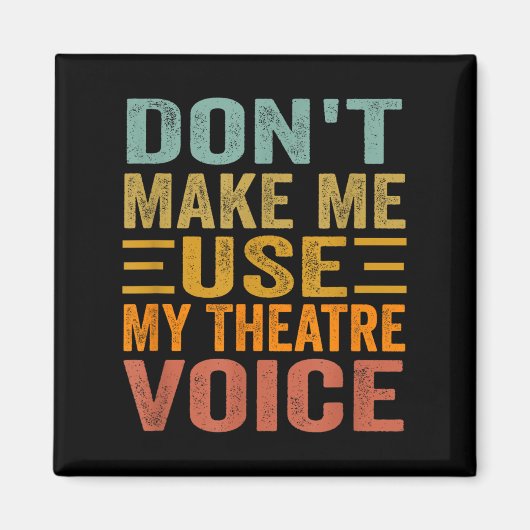 Don't Make Me Use My Theatre Voice - Funny Musical Magneet (Voorkant)