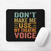Don't Make Me Use My Theatre Voice - Funny Musical Muismat (Met muis)