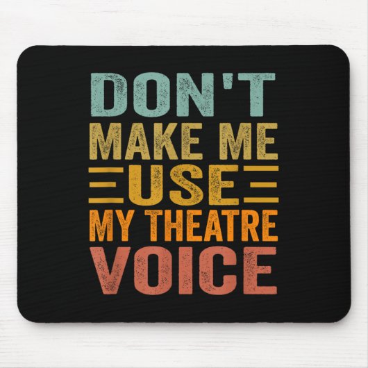 Don't Make Me Use My Theatre Voice - Funny Musical Muismat (Voorkant)