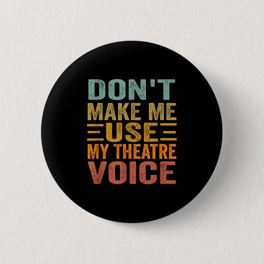 Don't Make Me Use My Theatre Voice - Funny Musical Ronde Button 5,7 Cm (Voorkant)