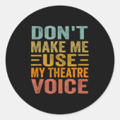 Don't Make Me Use My Theatre Voice - Funny Musical Ronde Sticker (Voorkant)