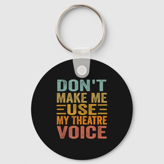 Don't Make Me Use My Theatre Voice - Funny Musical Sleutelhanger (Voorkant)
