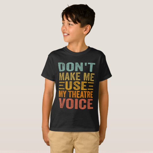 Don't Make Me Use My Theatre Voice - Funny Musical T-shirt (Voorkant volledig)