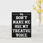 Dont Make Me Use My Theatre Voice Theater Directo Kaart (Gele Bloem)
