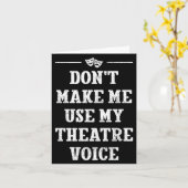 Dont Make Me Use My Theatre Voice Theater Directo  Kaart (Gele Bloem)