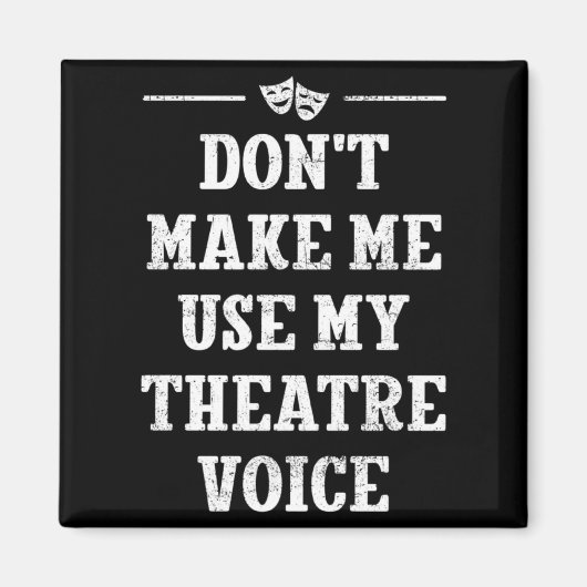 Dont Make Me Use My Theatre Voice Theater Directo  Magneet (Voorkant)