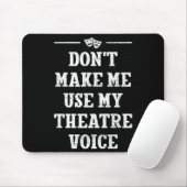 Dont Make Me Use My Theatre Voice Theater Directo  Muismat (Met muis)