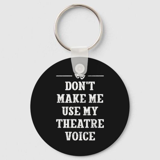 Dont Make Me Use My Theatre Voice Theater Directo  Sleutelhanger (Voorkant)