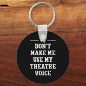 Dont Make Me Use My Theatre Voice Theater Directo  Sleutelhanger (Voorkant)