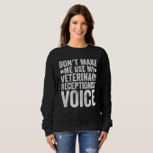 Don't Make Me Use My Veterinary Receptionist Voice Trui (Voorkant volledig)
