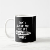 Don't Make Me Use My Vietnamese Voice Koffiemok (Links)