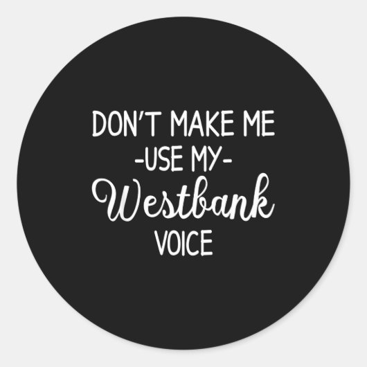 Don't Make Me Use My Westbank Voice  Ronde Sticker (Voorkant)