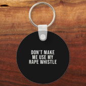 Dont Make Me Use My Whistle Feminism Shirt Menspla Sleutelhanger (Voorkant)