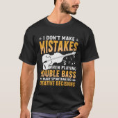 Don't Make Mistakes Playing Double Bass Creative D T-shirt (Voorkant)