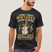 Don't Make Mistakes Playing Double Bass Creative D T-shirt (Voorkant)