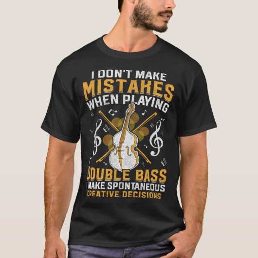 Don't Make Mistakes Playing Double Bass Creative D T-shirt (Voorkant)