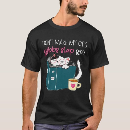 Dont make my cats gibbs slap you t-shirt (Voorkant)