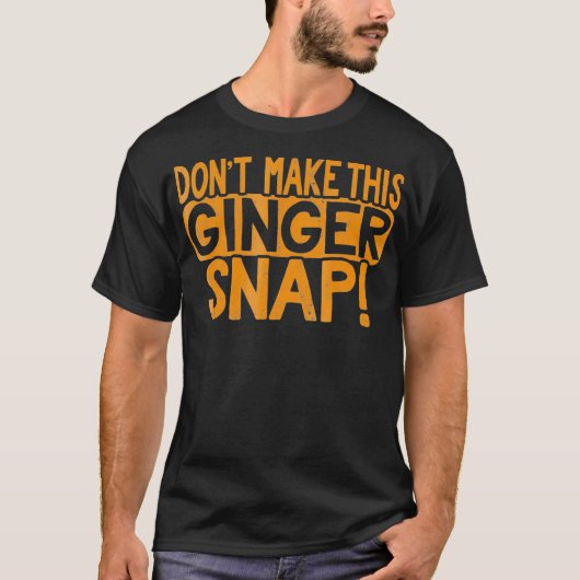 Dont Make This Ginger Snap Cookie Redhead People T T-shirt (Voorkant)