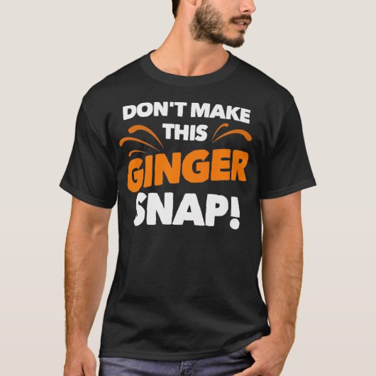 Dont Make This Ginger Snap Funny Crazy Redhead Gi T-shirt (Voorkant)