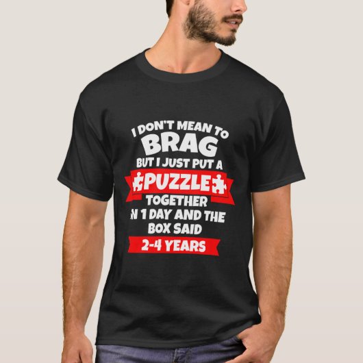Dont Mean To Brag, Put Puzzle Together 1day, Box S T-shirt (Voorkant)
