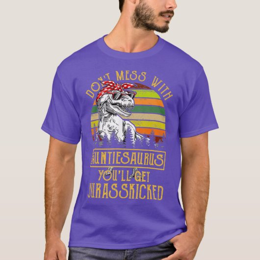 Dont Mess met Auntiesaurus Je krijgt T-shirt (Voorkant)