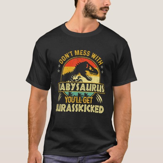 Dont Mess met Babysaurus Je krijgt Jurasskip T-shirt (Voorkant)