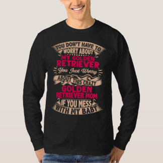 Dont Mess met Golden Retriever mam T-shirt