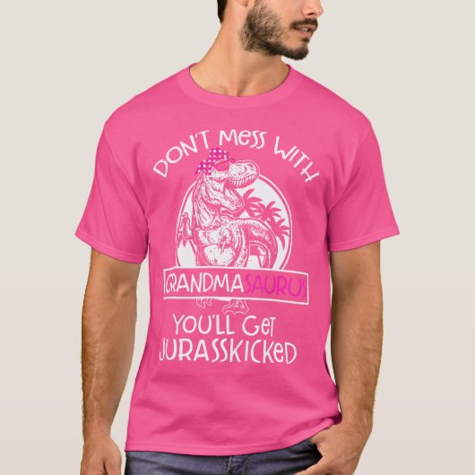 Dont Mess met Grandmasaurus Je krijgt Jurasskicke T-shirt (Voorkant)