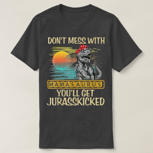Dont Mess met Mamasaurus krijg je Jurasskied S T-shirt (Design voorkant)