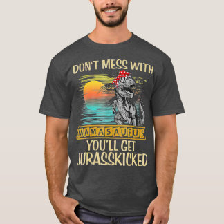 Dont Mess met Mamasaurus krijg je Jurasskied S T-shirt