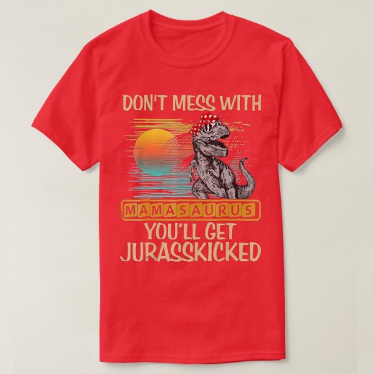 Dont Mess met Mamasaurus krijg je Jurasskied S T-shirt (Design voorkant)