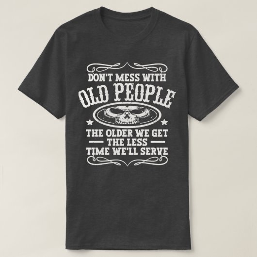 Dont Mess met oude mensen T-shirt (Design voorkant)