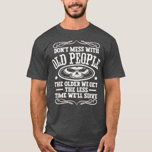 Dont Mess met oude mensen T-shirt