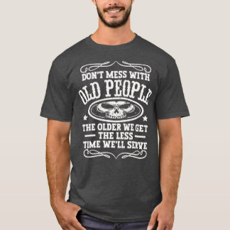 Dont Mess met oude mensen T-shirt