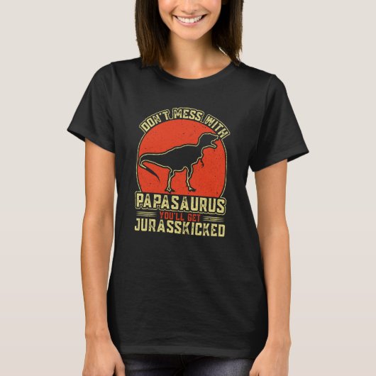 Dont Mess met Papasaurus... je krijgt Jurasskip T-shirt (Voorkant)