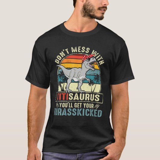 Dont Mess met Titisaurus Je krijgt Jurasskip T-shirt (Voorkant)